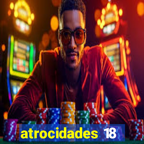 atrocidades 18